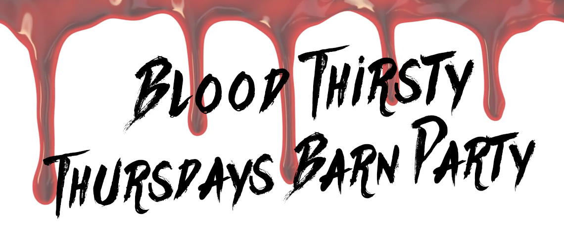 Blood Thirsty Thursdays Barn Party